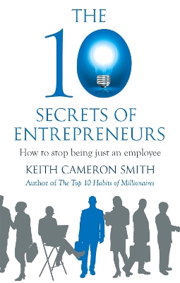 The 10 Secrets of Entrepreneurs by Keith Cameron Smith