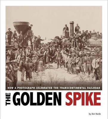 Golden Spike: How a Photograph Celebrated the Transcontinental Railroad book