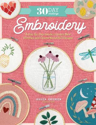 30 Day Challenge: Embroidery: A Day-by-Day Guide to Learn New Stitches and Create Beautiful Designs book