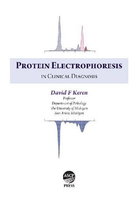 Protein Electrophoresis in Clinical Diagnosis by David F. Keren