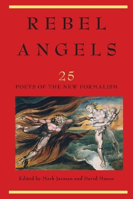 Rebel Angels: 25 Poets of the New Formalism by Mark Jarman