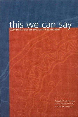 This We Can Say by Religious Society of Friends (Quakers) in Australia