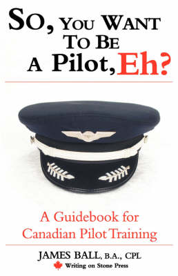 So, You Want to be a Pilot, Eh? A Guidebook for Canadian Pilot Training book