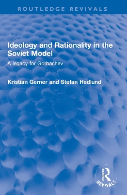 Ideology and Rationality in the Soviet Model: A legacy for Gorbachev book