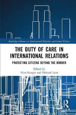 The Duty of Care in International Relations: Protecting Citizens Beyond the Border by Nina Graeger