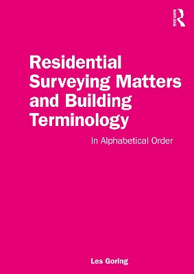 Residential Surveying Matters and Building Terminology: In Alphabetical Order by Les Goring