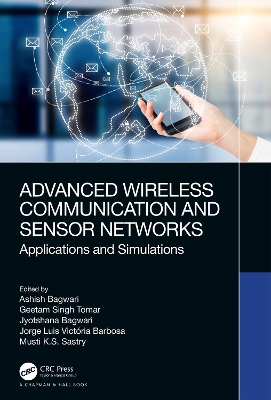 Advanced Wireless Communication and Sensor Networks: Applications and Simulations by Ashish Bagwari