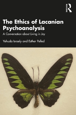 The Ethics of Lacanian Psychoanalysis: A Conversation about Living in Joy by Yehuda Israely