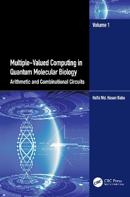 Multiple-Valued Computing in Quantum Molecular Biology: Arithmetic and Combinational Circuits book
