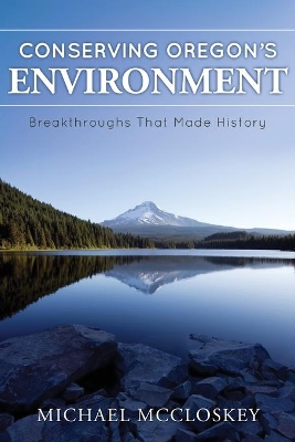 Conserving Oregon's Environment: Breakthroughs That Made History book
