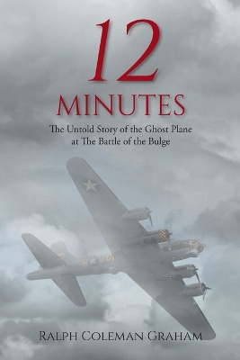 12 Minutes: The Untold Story of the Ghost Plane at The Battle of the Bulge book