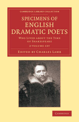 Specimens of English Dramatic Poets 2 Volume Set: Who Lived about the Time of Shakespeare by Charles Lamb