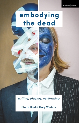 Embodying the Dead: Writing, Playing, Performing by Claire Hind