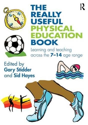 The The Really Useful Physical Education Book: Learning and Teaching Across the 7–14 Age Range by Gary Stidder