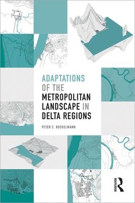 Adaptations of the Metropolitan Landscape in Delta Regions by Peter C Bosselmann