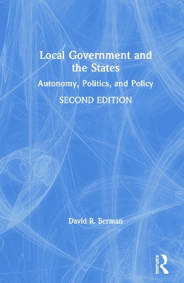 Local Government and the States: Autonomy, Politics, and Policy by David Berman