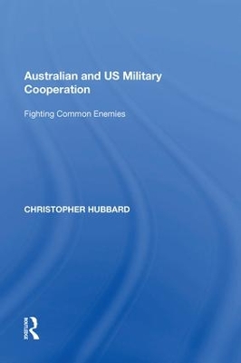 Australian and US Military Cooperation: Fighting Common Enemies book