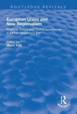 European Union and New Regionalism: Europe and Globalization in Comparative Perspective by Mario Telò