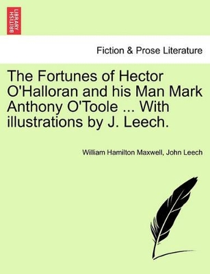 The Fortunes of Hector O'Halloran and His Man Mark Anthony O'Toole ... with Illustrations by J. Leech. book