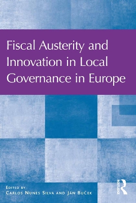 Fiscal Austerity and Innovation in Local Governance in Europe by Carlos Nunes Silva