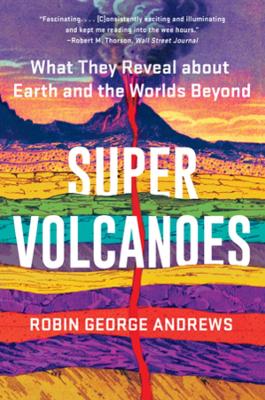 Super Volcanoes: What They Reveal about Earth and the Worlds Beyond book