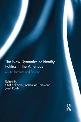 The New Dynamics of Identity Politics in the Americas: Multiculturalism and Beyond by Olaf Kaltmeier