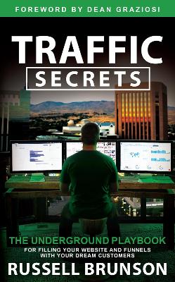 Traffic Secrets: The Underground Playbook for Filling Your Websites and Funnels with Your Dream Customers book