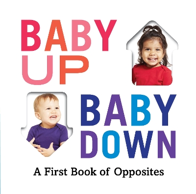 Baby Up, Baby Down: A First Book of Opposites book