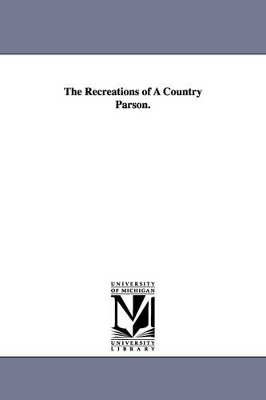 Recreations of a Country Parson. by Andrew Kennedy Hutchinson Boyd