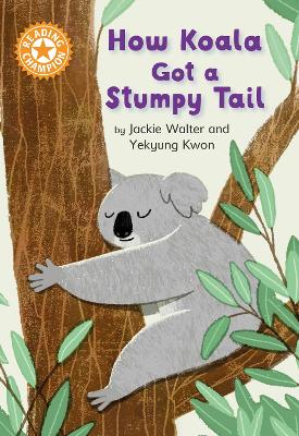 Reading Champion: How Koala Got a Stumpy Tail: Independent Reading Orange 6 book
