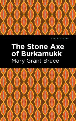 The Stone Axe of Burkamukk by Mary Grant Bruce