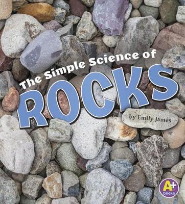 The Simple Science of Rocks by Emily James