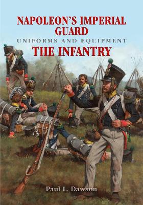 Napoleon's Imperial Guard Uniforms and Equipment: The Infantry book