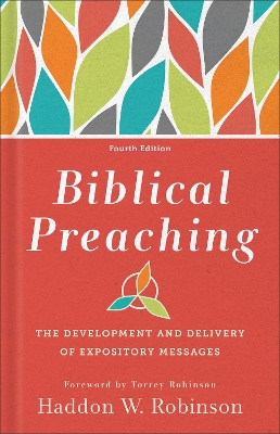 Biblical Preaching: The Development and Delivery of Expository Messages by Haddon W. Robinson