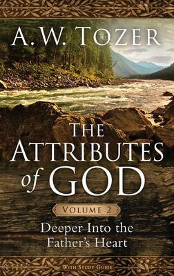 The Attributes Of God Volume 2, The by A. W. Tozer