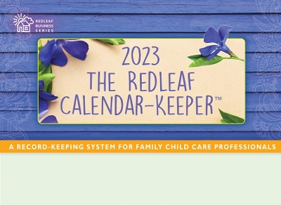 Redleaf Calendar-Keeper 2023: A Record-Keeping System for Family Child Care Professionals book