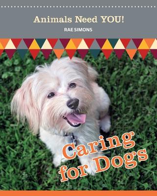 Caring for Dogs (Animals Need YOU!) book