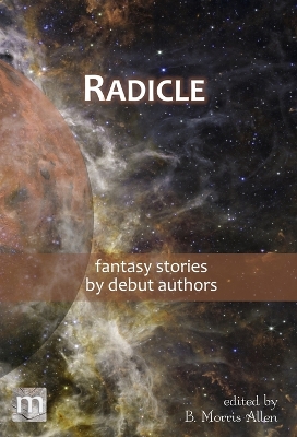 Radicle: fantasy stories by debut authors book