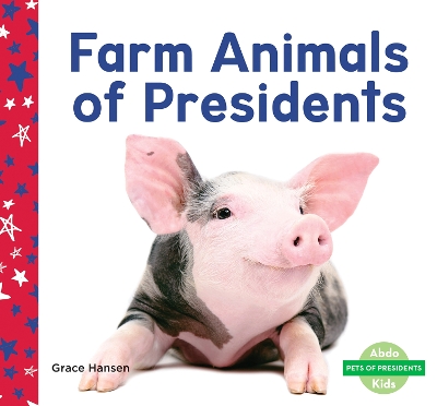 Farm Animals of Presidents by Grace Hansen