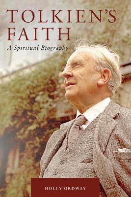 Tolkien's Faith: A Spiritual Biography book