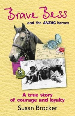 Brave Bess and the ANZAC Horses by Susan Brocker