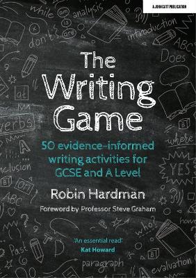 The Writing Game: 50 Evidence-Informed Writing Activities for GCSE and A Level book