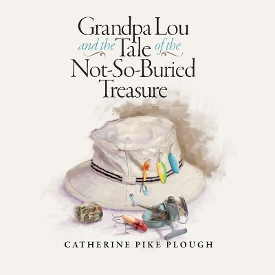 Grandpa Lou and the Tale of the Not-So-Buried Treasure book