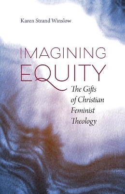 Imagining Equity: The Gifts of Christian Feminist Theology book