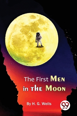 The The First Men in the Moon by H.G. Wells