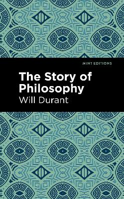 The Story of Philosophy: The Lives and Opinions of the Greater Philosophers by Will Durant