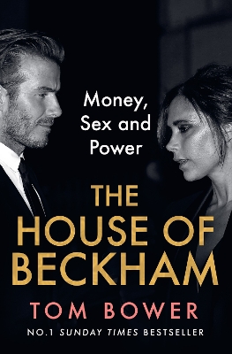 The House of Beckham: Money, Sex and Power by Tom Bower