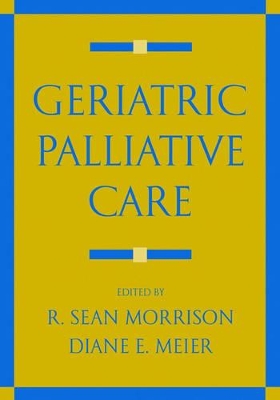 Geriatric Palliative Care by Diane E. Meier