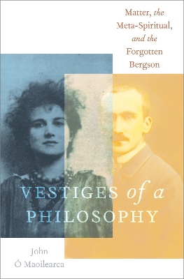 Vestiges of a Philosophy: Matter, the Meta-Spiritual, and the Forgotten Bergson book