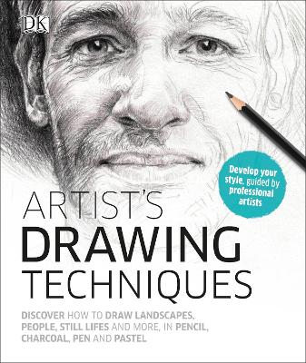 Artist's Drawing Techniques: Discover How to Draw Landscapes, People, Still Lifes and More, in Pencil, Charcoal, Pen and Pastel by DK
